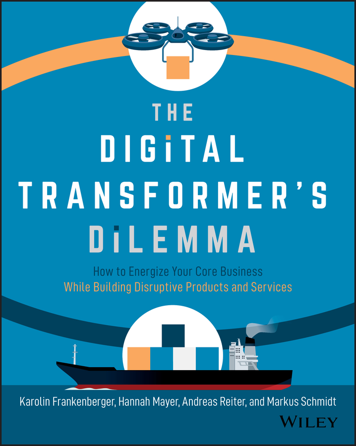 The digital transformers dilemma: how to energize your core business while building disruptive products and services Ebook